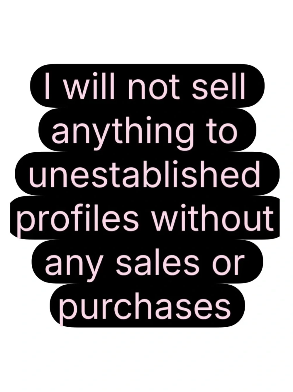 Will not sell to unestablished profiles